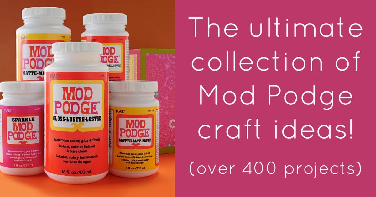 the ultimate collection of Mod Podge craft ideas