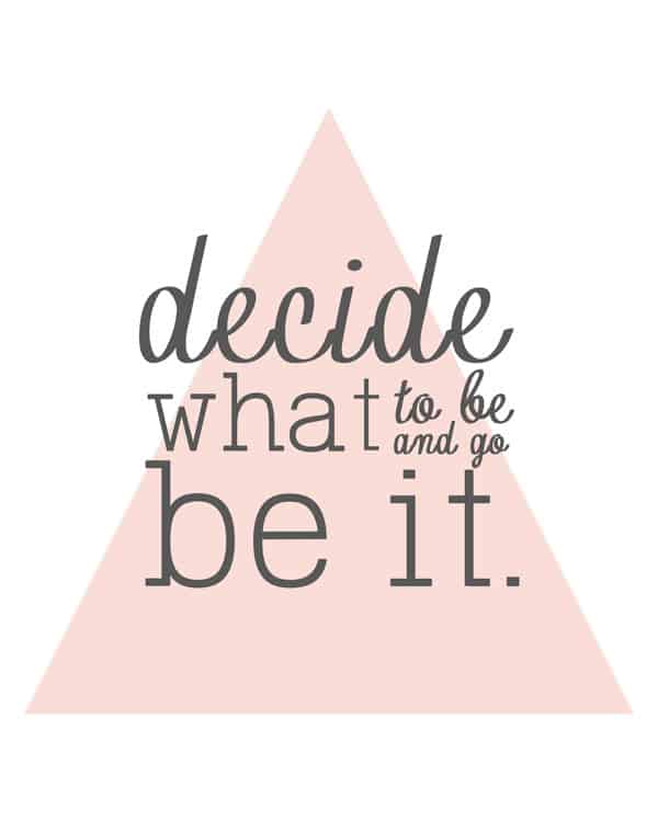 Decide What to Be and Go Be It