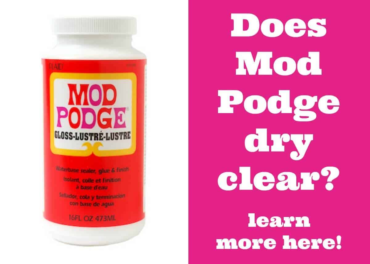 Does Mod Podge dry clear