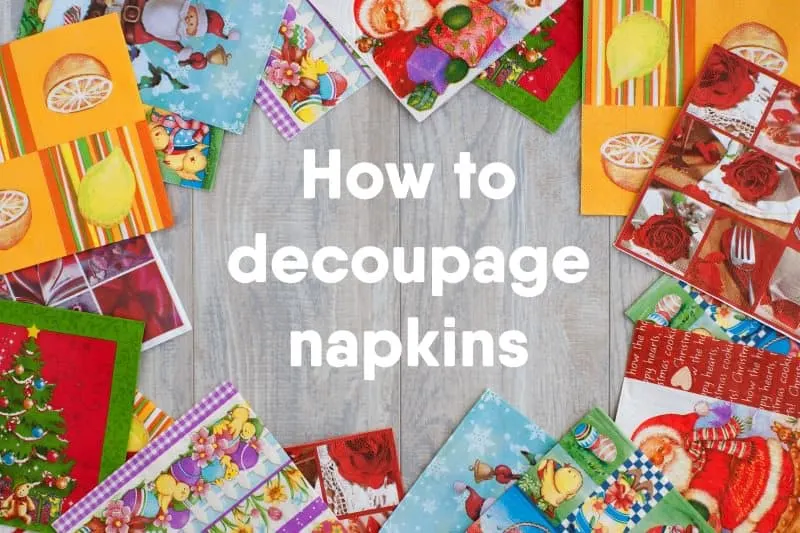 It's a lot easier to decoupage napkins to surfaces than you think! Learn how to do it with Mod Podge - tips, tricks, and a video included.