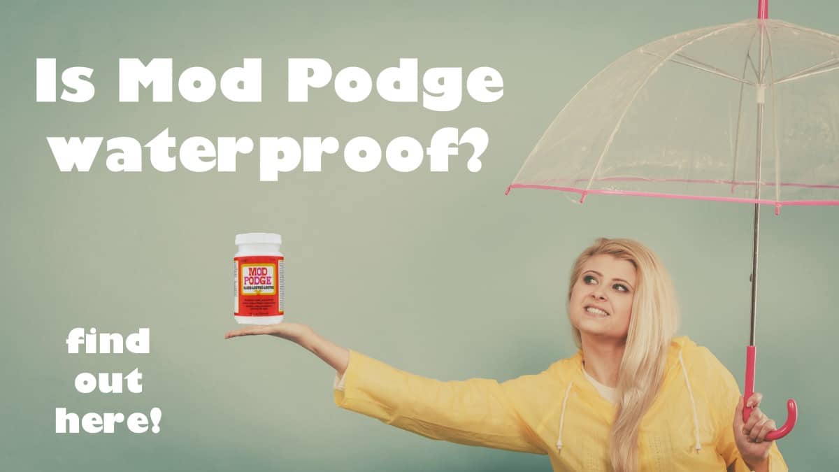 Is Mod Podge Waterproof?